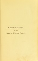 view Kalogynomia, or, The laws of female beauty being the elementary principles of that science / by T. Bell.