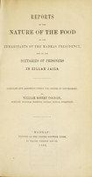 view Reports on the nature of the food of the inhabitants of the Madras presidency, and on the dietaries of prisoners in Zillah jails : compiled and arranged under the orders of government / by William Robert Cornish.