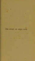 view The story of germ life : bacteria / by H.W. Conn.