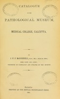 view Catalogue of the Pathological Museum, Medical College, Calcutta / by J.F.P. McConnell.