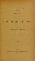 view Report on the dyes and tans of Bengal / compiled by Hugh W. M'Cann.