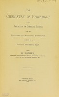 view The chemistry of pharmacy : an exposition of chemical science in its relations to medicinal substances according to a practical and original plan / by R. Rother.