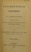 view Psychological inquiries : in a series of essays, intended to illustrate the mutual relations of the physical organization and the mental faculties / [Sir Benjamin C. Brodie].