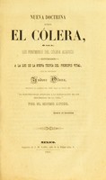 view Nueva doctrina sobre el cólera : ó sea los fenómenos del cólera asiatico estudiados a la luz de la nueva teoría del principio vital, que el profesor Ysidoro Olvera, escribió y publicó en 1846, bajo el título de "La electricidad aplicada a la esplicacion de los fenómenos de la vida" / por el mismo autor.