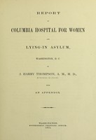 view Report of Columbia Hospital for Women and Lying-in Asylum, Washington, D.C. / by J. Harry Thompson.