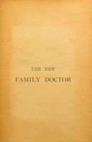 view The new family doctor : embracing the domestic treatment of disease and accident, nursing the sick, and the maintenance of family health / by George M. Napheys.