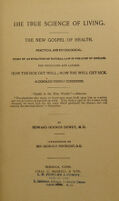 view True science of living : the new gospel of health, practical and physiological story of an evolution of natural law in the cure of disease, for physicians and laymen how the sick get well ; how the well get sick alcoholics freshly considered / by Edward Hooker Dewey.