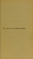 view The art of laundry work : practically demonstrated for use in homes and schools / by Florence B. Jack.