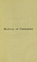 view A manual of chemistry : inorganic and organic with an appendix covering the synopses of the conjoint board and the Society of Apothecaries / by Arthur P. Luff and Frederic James M. Page.