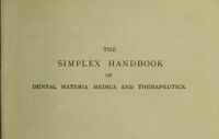 view The simplex handbook of dental materia medica & therapeutics : a simple tabulated classification of drugs and remedies used in dental operations and in the treatment of dental diseases, specially adapted to the requirements of students and busy practitioners / by Wesley Barritt and Alfred Barritt.