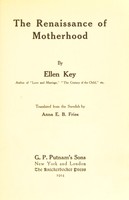 view The renaissance of motherhood / by Ellen Key ; translated from the Swedish by Anna E.B. Fries.