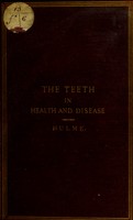 view The teeth in health and disease : with practical remarks on their management and preservation.