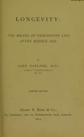 view Longevity : the means of prolonging life after middle age / by John Gardner.