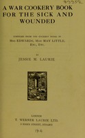 view A war cookery book for the sick and wounded : compiled from the cookery books by Mrs. Edwards, Miss May Little, etc., etc / by Jessie M. Laurie.
