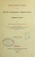 view Los tatuages : estudio psicológico y médico-legal en delincuentes y militares / por el Dr. Francisco Martínez Baca.