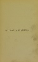 view Hypnotism, or, Animal magnetism : physiological observations / translated from the 4th German edition by L.C. Wooldridge.