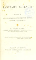 view Sanitary science, as applied to the healthy construction of houses in town and country / [Robert Scott Burn].