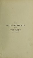 view The pests and blights of the tea plant / by Sir George Watt and Harold H. Mann.