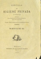 view Cartilla de higiene privada y publica : para uso de las escuelas de instruccion primaria y del pueblo mexicano para mejorar sus condiciones de existencia / por José M. de la Cruz.