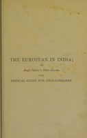 view The European in India, or, Anglo-Indian's vade-mecum : a handbook of useful and practical information for those proceeding to or residing in the East Indies, relating to outfits, time for departure, Indian climate and seasons, housekeeping, servants, etc., etc. also an account of Anglo-Indian social customs and native character / by Edmund C.P. Hull ; to which is added a Medical guide for Anglo-Indians, being a compendium of advice to Europeans in India relating to the preservation and regulation of their health, giving also plain and complete instructions for the treatment for the more prevalent, sudden, and dangerous Indian diseases, for the use of those beyond the reach of medical advice, and of others in case of emergency until medical advice can arrive, to which is added a Supplement on the management of children in India during infancy and childhood, by R.S. Mair.