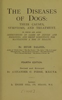 view The diseases of dogs; their causes, symptoms, and treatment : to which are added instructions in cases of injury and poisoning, and brief directions for maintaining a dog in health / by Hugh Dalziel.