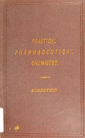 view Manual of practical pharmaceutical chemistry / by George Robertson.