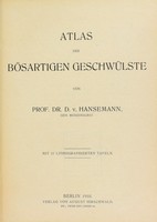 view Atlas der bösartigen Geschwülste / von D. v. Hansemann.