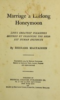 view Marriage a lifelong honeymoon : life's greatest pleasures secured by observing the highest human instincts / by Bernarr Macfadden.