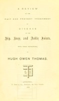 view A review of the past and present treatment of disease in the hip, knee, and ankle joints : with their deformities / by Hugh Owen Thomas.