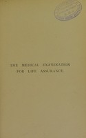 view The medical examination for life assurance : with remarks on the selection of an office / by F. de Havilland Hall.