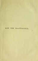 view Man, the masterpiece, or, Plain truths plainly told about boyhood, youth and manhood / by J.H. Kellogg.