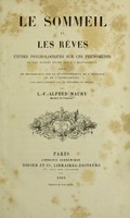 view Le sommeil et les rêves : études psychologiques sur ces phénomènes et les divers états qui s'y rattachent suives de recherches sur le développement de l'instinct et de l'intelligence dans leurs rapports avec lephénomène du sommeil / par L.-F.-Alfred Maury.