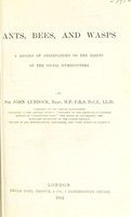 view Ants, bees, and wasps : a record of observations on the habits of the social hymenoptera / by Sir John Lubbock.