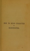 view How to read character in handwriting, or, The grammar of graphology described and illustrated / by Henry Frith.