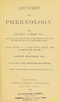 view Lectures on phrenology / by George Combe ; including its application to the present and prospective condition of the United States, with notes, an introductory essay, and a historical sketch by Andrew Boardman.