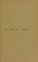 view The electric current : how produced and how used / by R. Mullineux Walmsley.