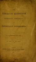 view The tobacco question morally, socially, and physically considered / by J.B. Budgett.