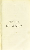 view Physiologie du goût, ou, Méditations de gastronomie transcendante : ouvrage théorique, historique, et à l'ordre du jour dédié aux gastronomes parisiens / par Brillat-Savarin.