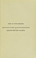 view Vergleichende Anatomie und Entwicklungsgeschichte der Eihäute und der Placenta : mit besonderer Berücksichtigung des Menschen Lehrbuch fur Studierende und Ärzte / von Otto Grosser.