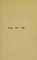 view Body and soul : an enquiry into the effect of religion upon health, with a description of Christian works of healing from the New Testament to the present day / by Percy Dearmer, M. A.