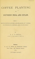 view Coffee planting in southern India and Ceylon / Being a 2d ed., revised and enl., of "Coffee, its physiology, history, and cultivation." By E.C.P. Hull.