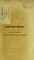 view Climatologie médicale de la République Argentine et des principales villes d'Amérique / par le Dr. Samuel Gache ; préface par le Dr. Émile R. Coni.