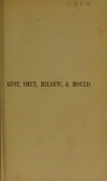 view Rust, smut, mildew & mould : An introduction to the study of microscopic fungi / by M.C. Cooke ; with nearly 300 figures by J.E. Sowerby.