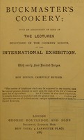 view Buckmaster's cookery : with an abridgment of the lectures delivered in the cookery school at the International Exhibition. With nearly four hundred recipes / [J.C. Buckmaster].