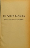 view Le parfait patissier : recettes pour la ville et la campagne entremets sucrés, patisserie, confiserie, glaces, liqueurs, vins en futs et en bouteilles, cidre et poiré / Emile Dumont.