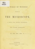 view A world of wonders revealed by the microscope : a book for young students ... / by the Hon. Mrs. W.