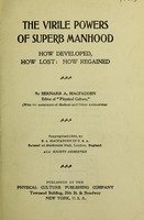 view The virile powers of superb manhood : how developed, how lost, how regained / by Bernarr A. Macfadden.