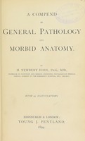 view A compend of general pathology and morbid anatomy / by H. Newbery Hall.