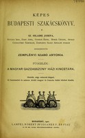 view Képes budapesti szakácskönyv / Sz. Hilaire Josefa [and others] ; szerkesztette Zemplényi Szabó Antónia. Függelék: A magyar gazdasszony házi kincstára.