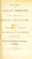 view Report of the Sanitary Commission of New Orleans on the epidemic yellow fever, of 1853.